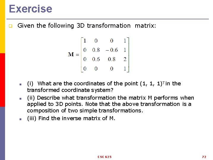 Exercise q Given the following 3 D transformation matrix: ■ ■ ■ (i) What
