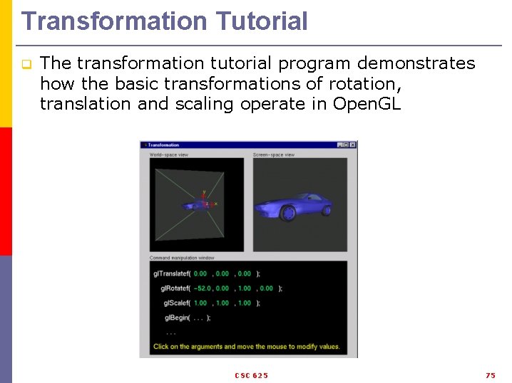 Transformation Tutorial q The transformation tutorial program demonstrates how the basic transformations of rotation,