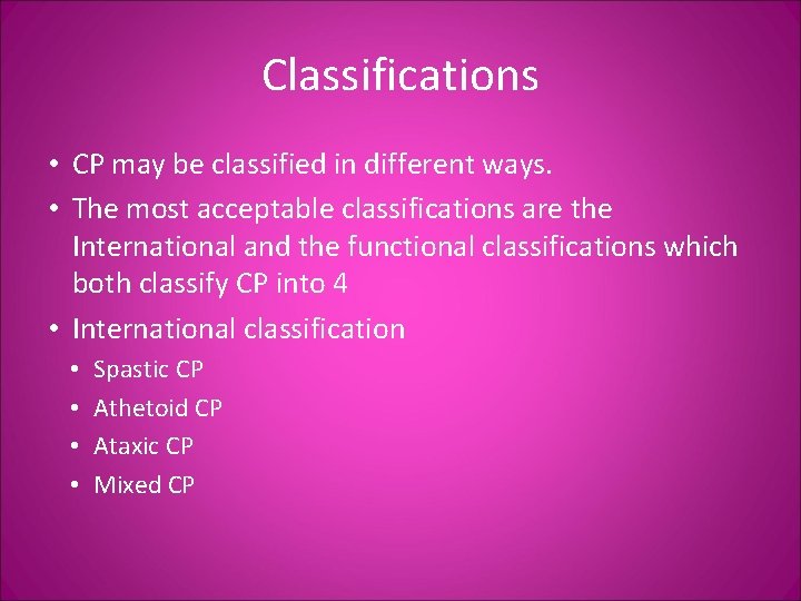 Classifications • CP may be classified in different ways. • The most acceptable classifications