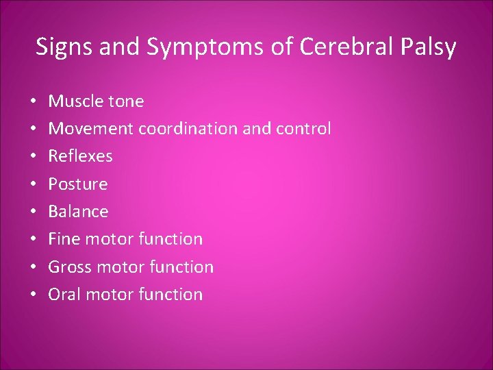 Signs and Symptoms of Cerebral Palsy • • Muscle tone Movement coordination and control