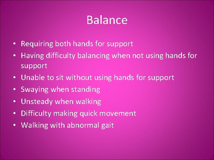 Balance • Requiring both hands for support • Having difficulty balancing when not using
