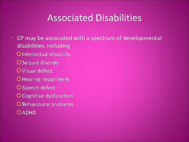 Associated Disabilities CP may be associated with a spectrum of developmental disabilities, including Intellectual