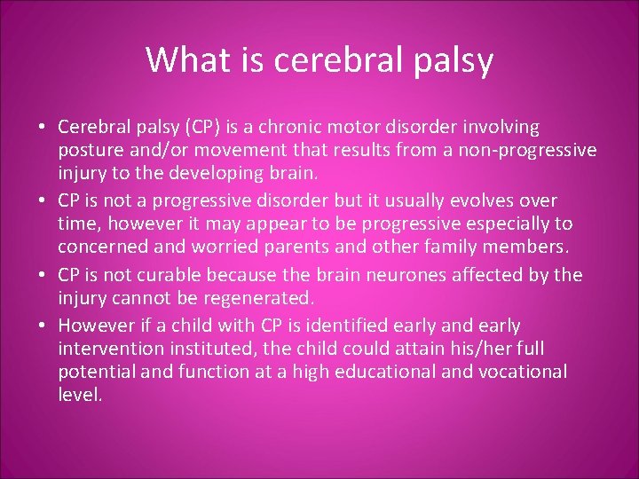 What is cerebral palsy • Cerebral palsy (CP) is a chronic motor disorder involving