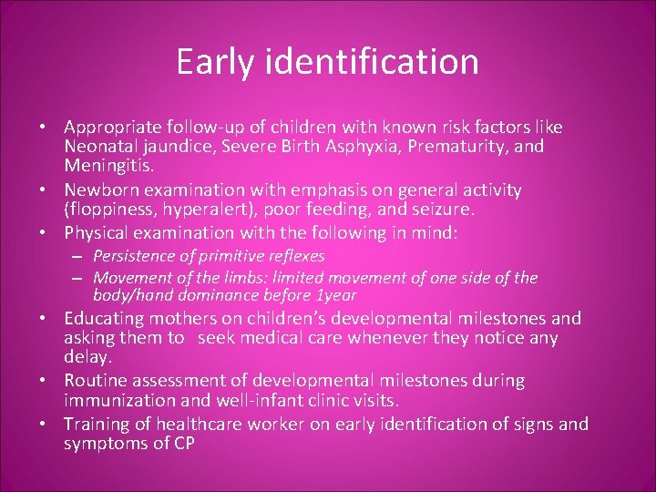 Early identification • Appropriate follow-up of children with known risk factors like Neonatal jaundice,