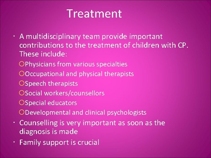 Treatment A multidisciplinary team provide important contributions to the treatment of children with CP.