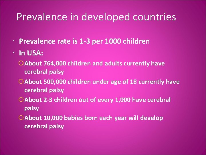 Prevalence in developed countries Prevalence rate is 1 -3 per 1000 children In USA: