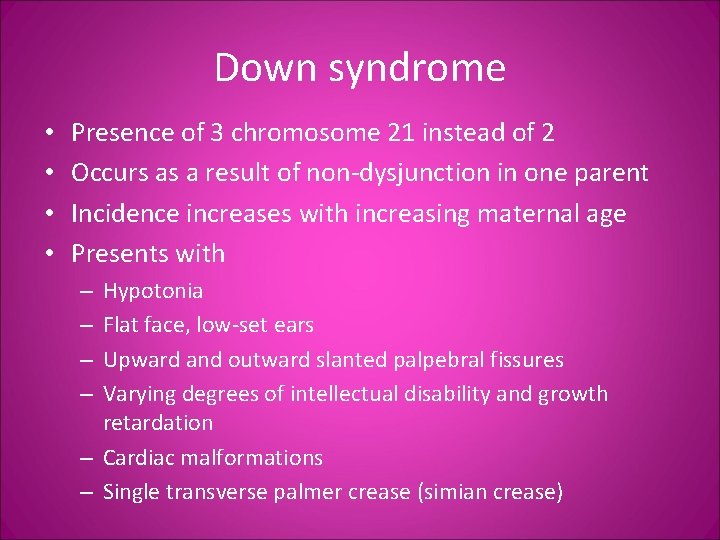 Down syndrome • • Presence of 3 chromosome 21 instead of 2 Occurs as