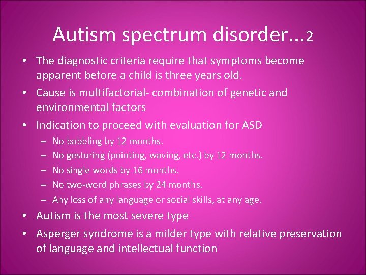 Autism spectrum disorder. . . 2 • The diagnostic criteria require that symptoms become