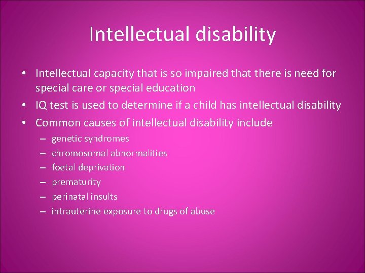 Intellectual disability • Intellectual capacity that is so impaired that there is need for