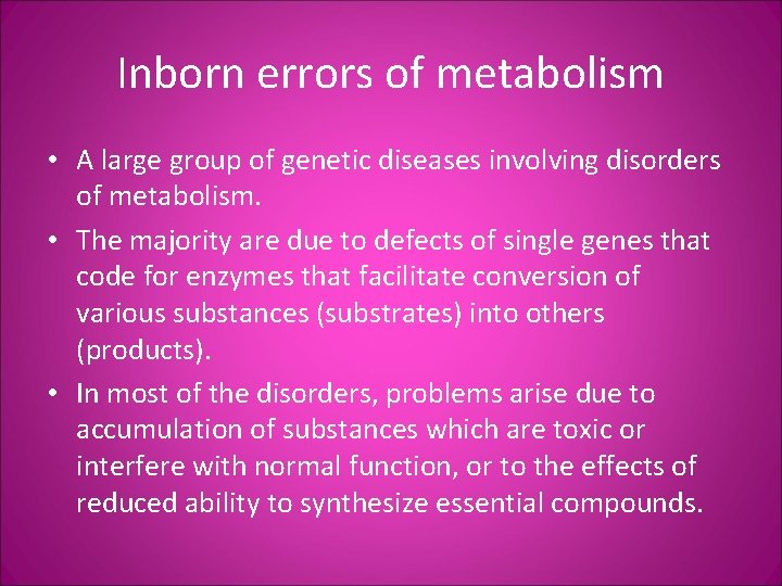 Inborn errors of metabolism • A large group of genetic diseases involving disorders of