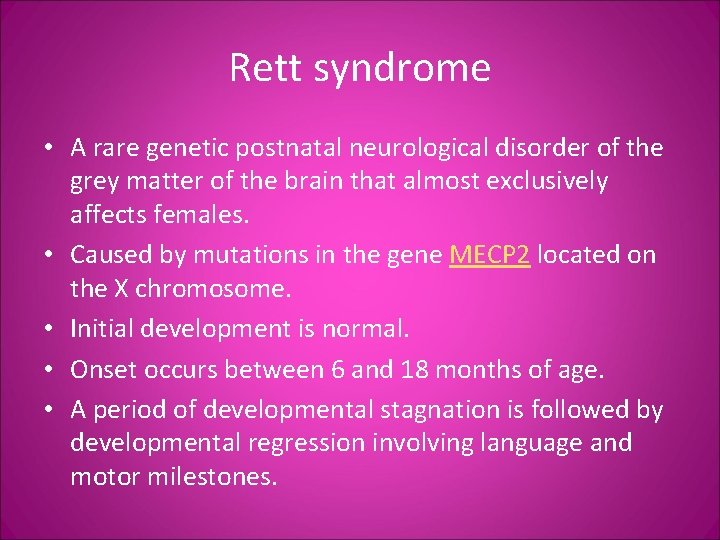 Rett syndrome • A rare genetic postnatal neurological disorder of the grey matter of