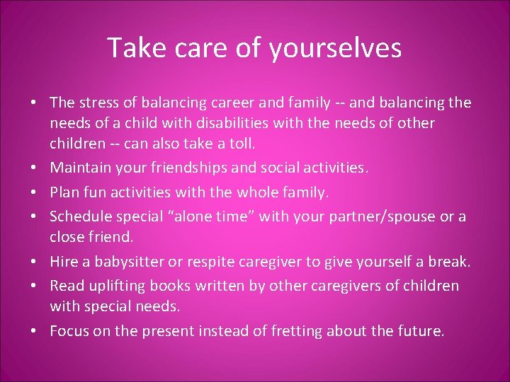 Take care of yourselves • The stress of balancing career and family -- and