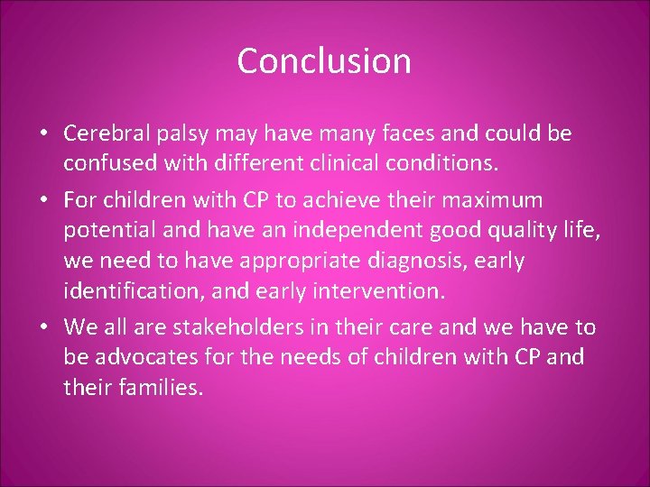 Conclusion • Cerebral palsy may have many faces and could be confused with different