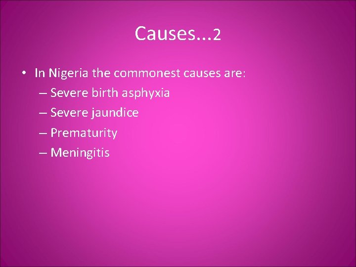 Causes. . . 2 • In Nigeria the commonest causes are: – Severe birth
