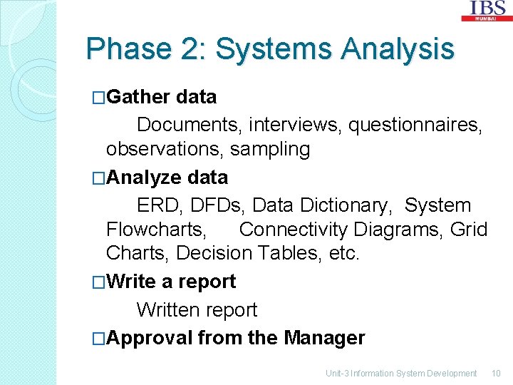 Phase 2: Systems Analysis �Gather data Documents, interviews, questionnaires, observations, sampling �Analyze data ERD,