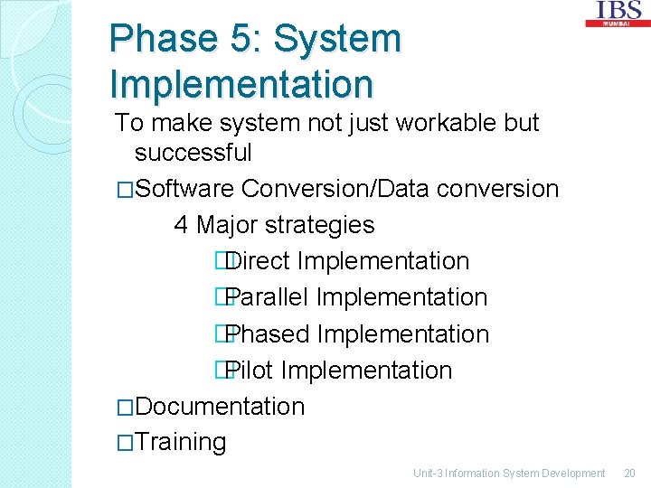 Phase 5: System Implementation To make system not just workable but successful �Software Conversion/Data
