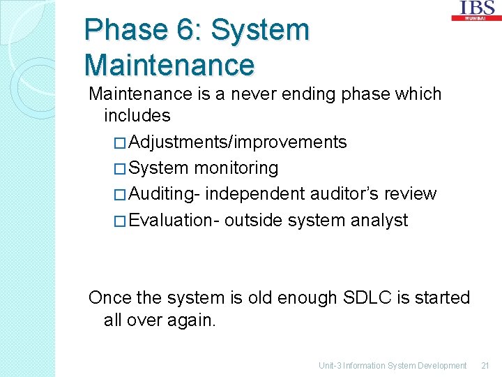 Phase 6: System Maintenance is a never ending phase which includes � Adjustments/improvements �