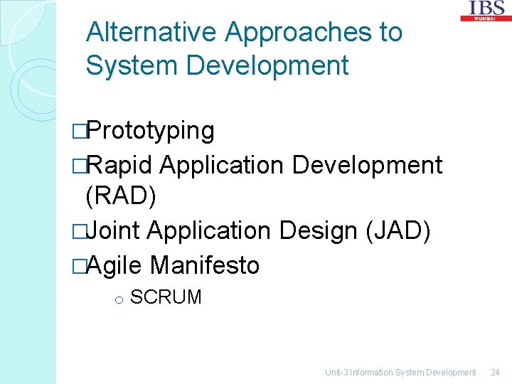 Alternative Approaches to System Development �Prototyping �Rapid Application Development (RAD) �Joint Application Design (JAD)