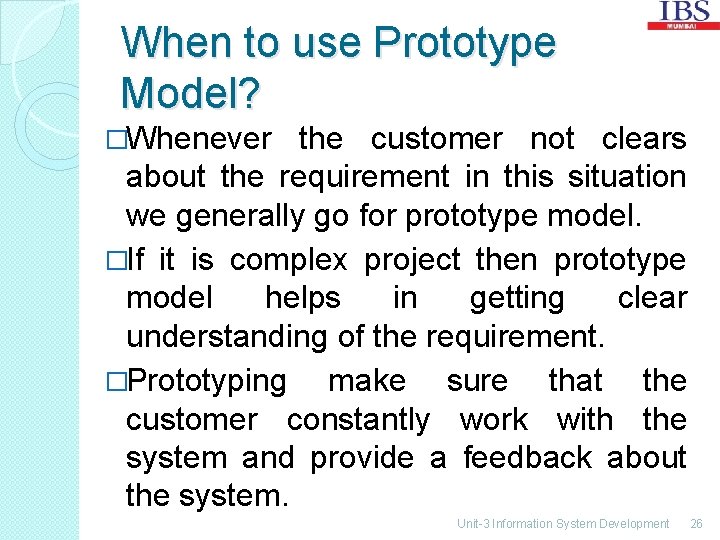 When to use Prototype Model? �Whenever the customer not clears about the requirement in