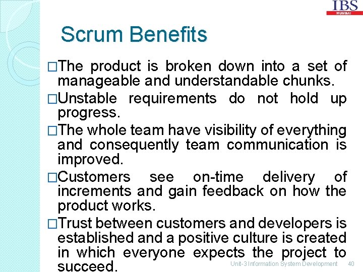 Scrum Benefits �The product is broken down into a set of manageable and understandable