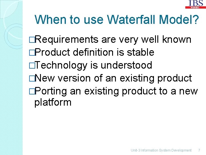 When to use Waterfall Model? �Requirements are very well known �Product definition is stable