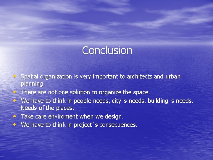 Conclusion • Spatial organization is very important to architects and urban • • planning.