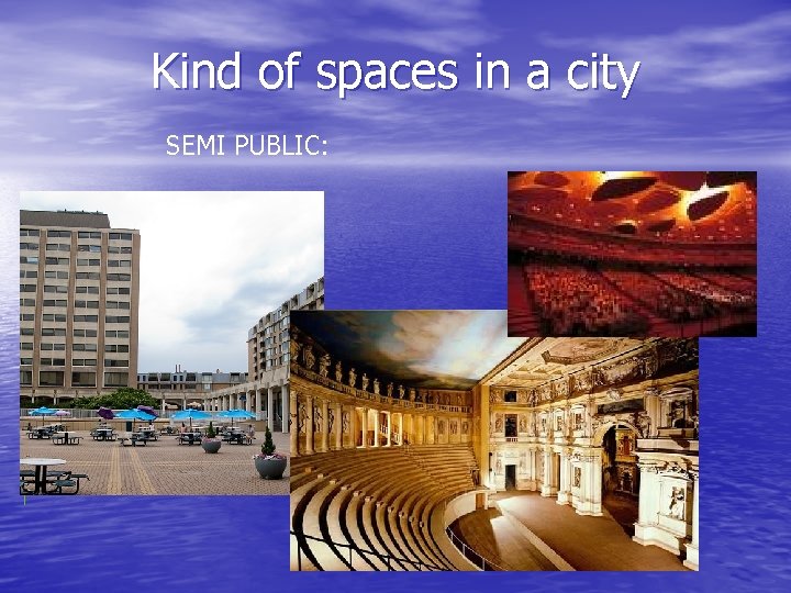 Kind of spaces in a city SEMI PUBLIC: 