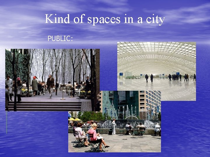 Kind of spaces in a city PUBLIC: 