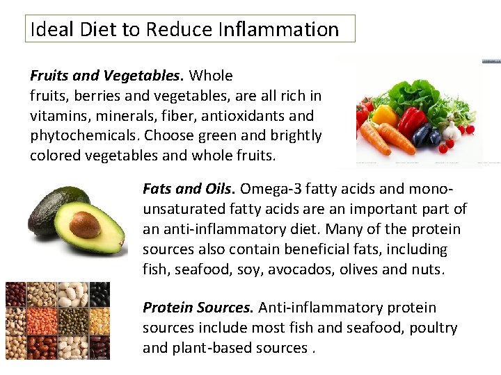 Ideal Diet to Reduce Inflammation Fruits and Vegetables. Whole fruits, berries and vegetables, are