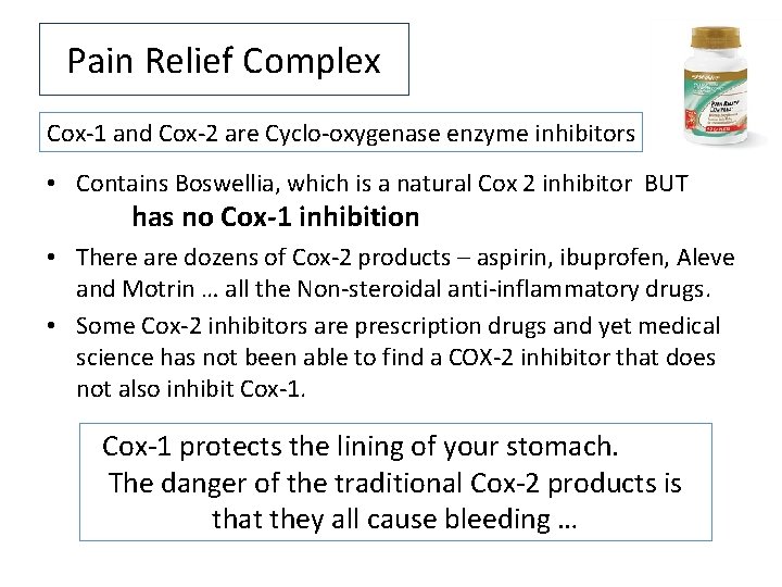 Pain Relief Complex Cox-1 and Cox-2 are Cyclo-oxygenase enzyme inhibitors • Contains Boswellia, which