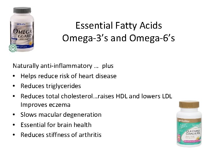 Essential Fatty Acids Omega-3’s and Omega-6’s Naturally anti-inflammatory … plus • Helps reduce risk