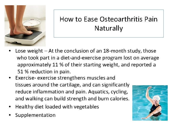 How to Ease Osteoarthritis Pain Naturally • Lose weight – At the conclusion of
