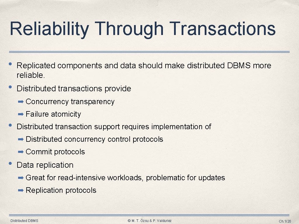 Reliability Through Transactions • Replicated components and data should make distributed DBMS more reliable.