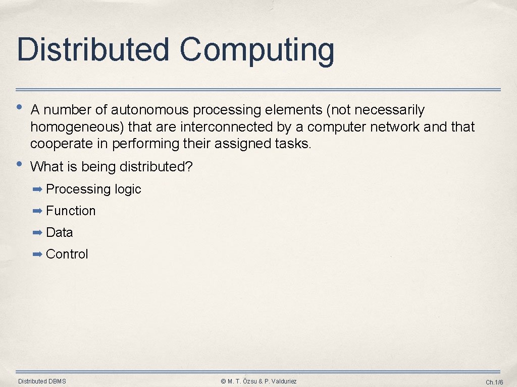 Distributed Computing • A number of autonomous processing elements (not necessarily homogeneous) that are