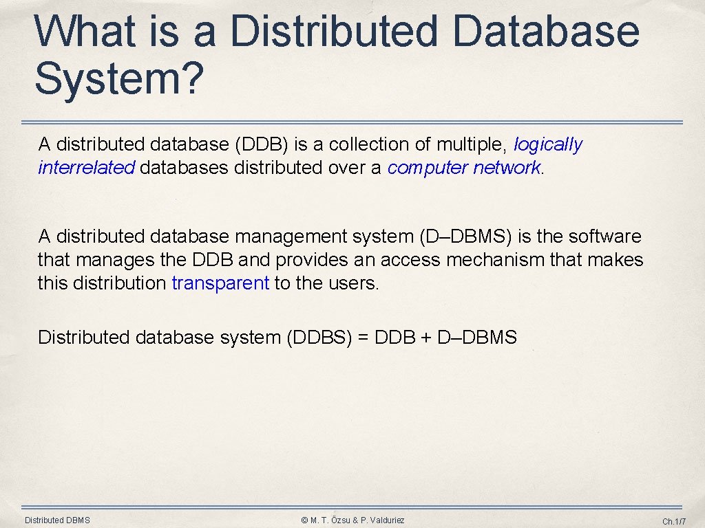 What is a Distributed Database System? A distributed database (DDB) is a collection of