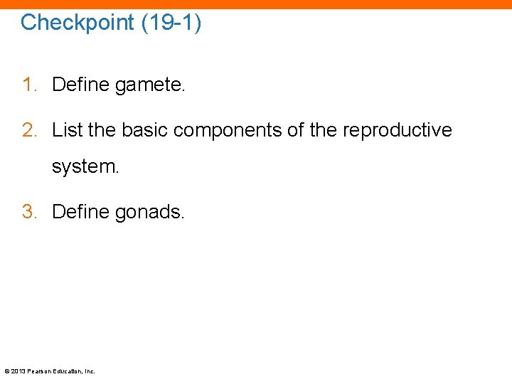 Checkpoint (19 -1) 1. Define gamete. 2. List the basic components of the reproductive