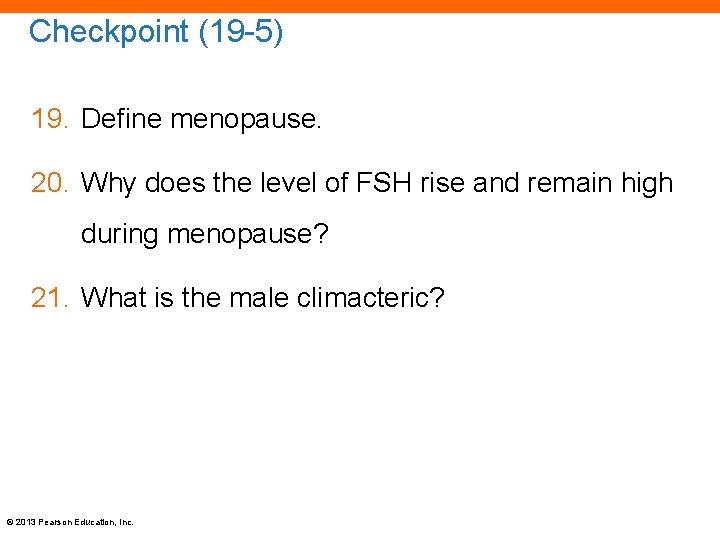Checkpoint (19 -5) 19. Define menopause. 20. Why does the level of FSH rise