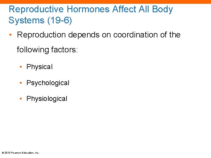 Reproductive Hormones Affect All Body Systems (19 -6) • Reproduction depends on coordination of