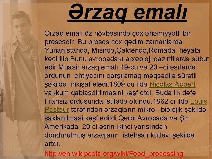 Ərzaq emalı öz növbəsində çox əhəmiyyətli bir prosesdir. Bu proses cox qədim zamanlarda Yunanistanda,