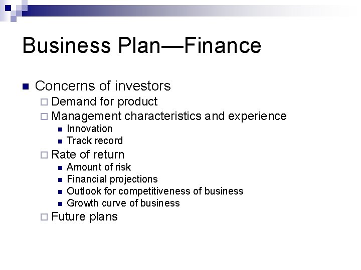 Business Plan—Finance n Concerns of investors ¨ Demand for product ¨ Management characteristics and