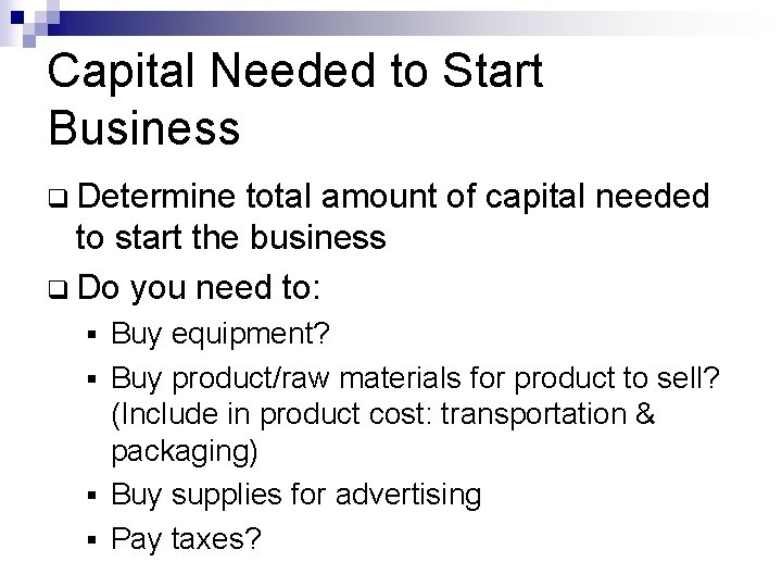 Capital Needed to Start Business q Determine total amount of capital needed to start