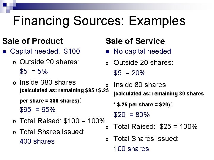 Financing Sources: Examples Sale of Product n Sale of Service Capital needed: $100 n