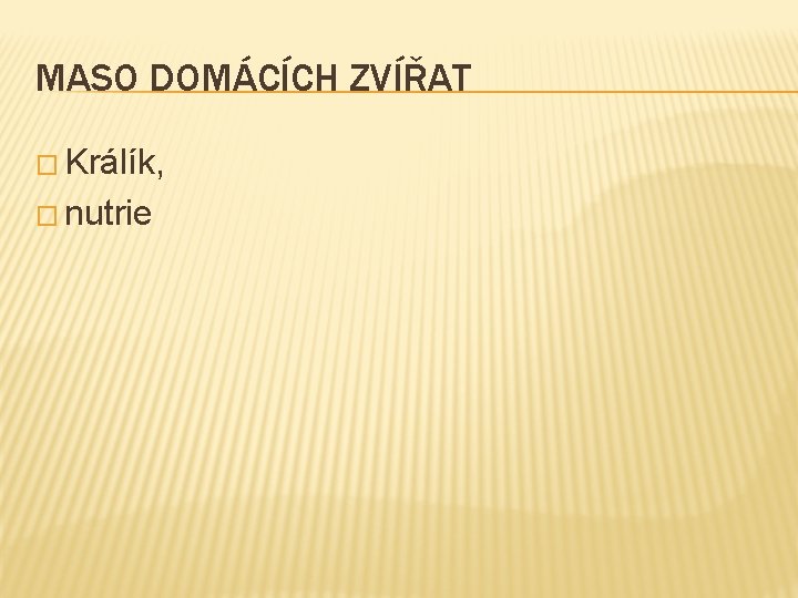 MASO DOMÁCÍCH ZVÍŘAT � Králík, � nutrie 