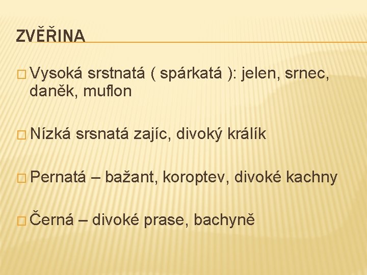 ZVĚŘINA � Vysoká srstnatá ( spárkatá ): jelen, srnec, daněk, muflon � Nízká srsnatá