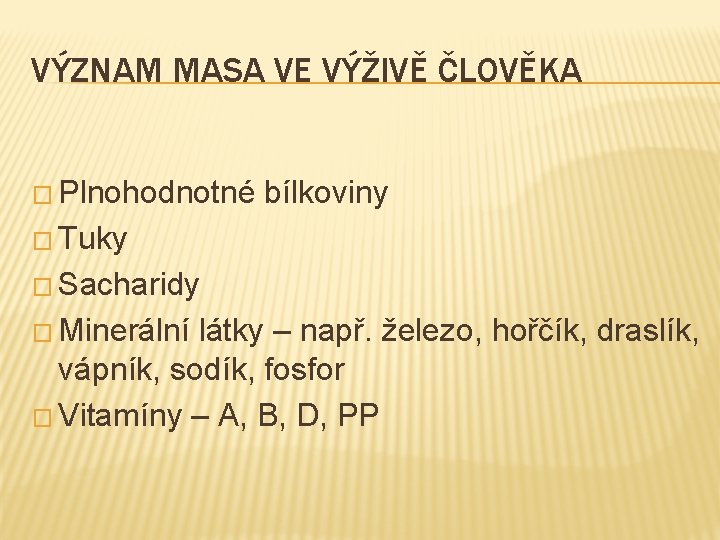 VÝZNAM MASA VE VÝŽIVĚ ČLOVĚKA � Plnohodnotné bílkoviny � Tuky � Sacharidy � Minerální