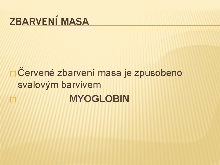 ZBARVENÍ MASA � Červené zbarvení masa je způsobeno svalovým barvivem � MYOGLOBIN 