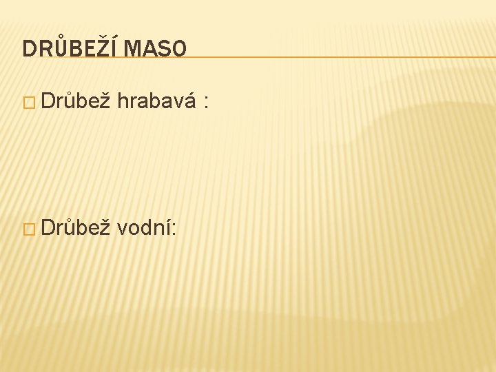 DRŮBEŽÍ MASO � Drůbež hrabavá : � Drůbež vodní: 