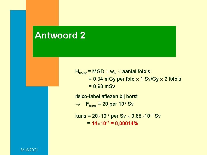 Antwoord 2 Hborst = MGD w. R aantal foto’s = 0, 34 m. Gy