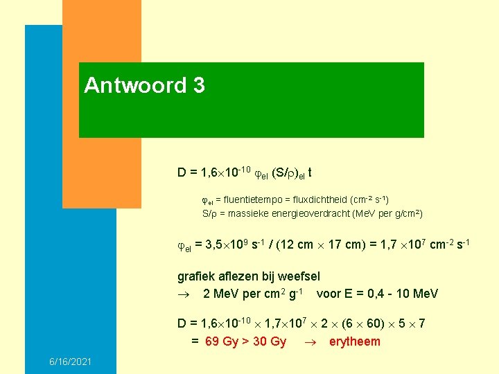 Antwoord 3 D = 1, 6 10 -10 el (S/ )el t el =