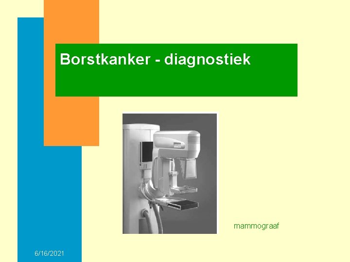 Borstkanker - diagnostiek mammograaf 6/16/2021 